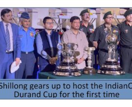 Shillong gears up to host the IndianOil Durand Cup for the first time