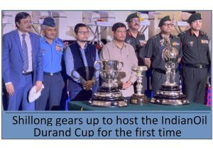 Shillong gears up to host the IndianOil Durand Cup for the first time