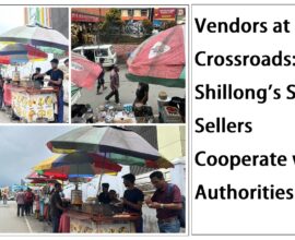 Vendors at Crossroads: Will Shillong’s Street Sellers Cooperate with Authorities?