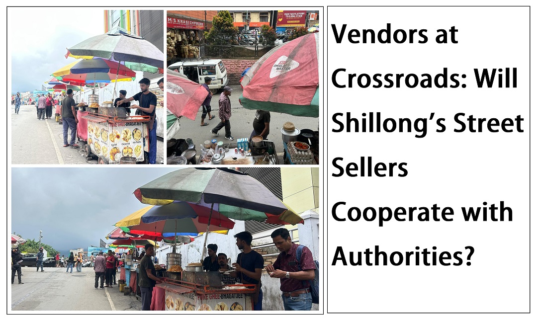 Vendors at Crossroads: Will Shillong’s Street Sellers Cooperate with Authorities?