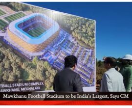 Iconic Mawkhanu Stadium Set to Transform Football Landscape in Meghalaya: CM