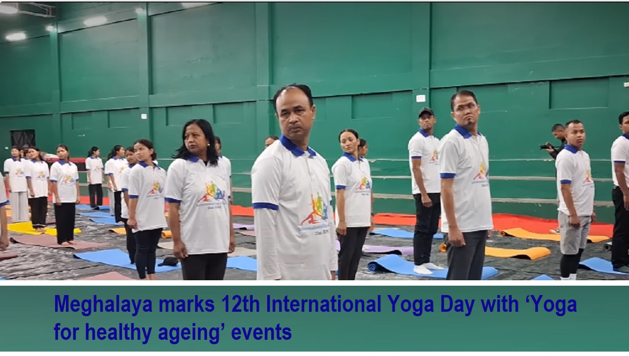 Meghalaya marks 12th International Yoga Day with ‘Yoga for healthy ageing’ events