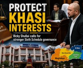 Protect Khasi Interests Through Stronger Sixth Schedule Governance: Ricky Shullai