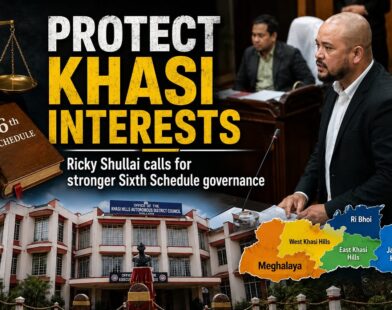 Protect Khasi Interests Through Stronger Sixth Schedule Governance: Ricky Shullai